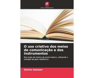 O uso criativo dos meios de comunicação e dos instrumentos: Nas aulas de música do ensino básico, utilizando o exemplo da peça radiofónica