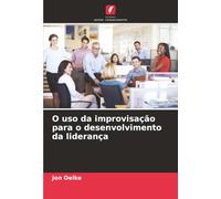 O uso da improvisação para o desenvolvimento da liderança