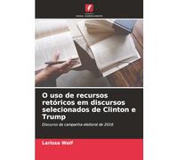 O uso de recursos retóricos em discursos selecionados de Clinton e Trump: Discurso da campanha eleitoral de 2016