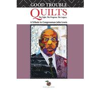 Good Trouble Quilts - The Fight. The Progress. The Legacy.