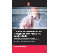 O valor acrescentado do Design de Interação na publicidade: Mudança de paradigma, oportunidades e consequências para o setor publicitário atual decorrentes do progresso tecnológico