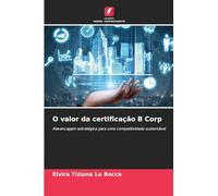 O valor da certificação B Corp: Alavancagem estratégica para uma competitividade sustentável