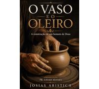 O VASO E O OLEIRO: A construção de um homem de Deus