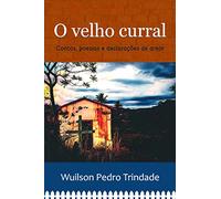 O Velho Curral: Contos, Poesias e Declarações de Amor