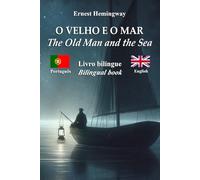 O Velho e o Mar - The Old Man and the Sea: Texto bilíngue com frases paralelas - Bilingual parallel text: Português - Inglês / Portuguese - English