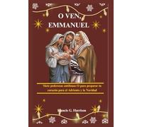 O VEN, EMMANUEL: Siete poderosas antífonas O para preparar tu corazón para el Adviento y la Navidad