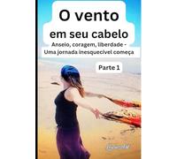 O vento em seu cabelo Parte 1: Anseio, coragem, liberdade - Uma jornada inesquecível começa