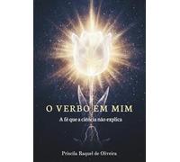 O Verbo em Mim: A fé que a ciência não explica