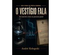 O VESTÍGIO FALA: Guia visual de perícia criminal - do local de crime ao processo penal