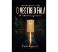 O VESTÍGIO FALA: Guia visual de perícia criminal - do local de crime ao processo penal
