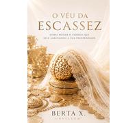 O Véu da Escassez: Como Mudar o Padrão Que Está Sabotando a Sua Prosperidade