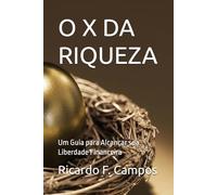 O X DA RIQUEZA: Um Guia para Alcançar sua Liberdade Financeira