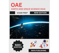 OAE Earth and Space Science (014) Exam Prep 2025: Comprehensive Study Guide with Practice Questions, Review Materials, and Test Prep Strategies for Teacher Certification Success