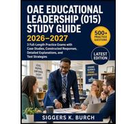 OAE Educational Leadership (015) Study Guide 2026-2027: 3 Full-Length Practice Exams with Case Studies, Constructed Responses, Detailed Explanations, and Test Strategies