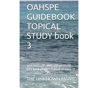 OAHSPE GUIDEBOOK TOPICAL STUDY book 3: with REASONS AND ANSWERS OF LIFE book of wars to book of eskra 37
