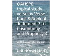 OAHSPE topical study verse by Verse book 5 Book of Judgment 3 to Cosmogony and Prophecy 3: With answers for life and living