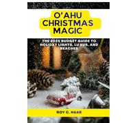 O'AHU CHRISTMAS MAGIC: THE 2025 BUDGET GUIDE TO HOLIDAY LIGHTS, LU'AUS, AND BEACHES