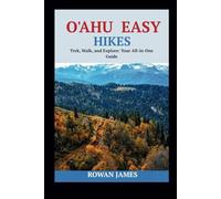 O'AHU EASY HIKES: Trek, Walk, and Explore: Your All-in-One Guide