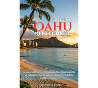 Oahu Reiseführer 2025-2026: hr unverzichtbarer, vollständig farbiger Reisebegleiter zu Oahus Sehenswürdigkeiten, Traditionen, Küche und Naturwundern