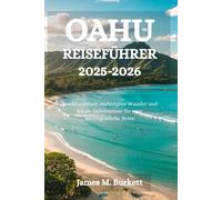 OAHU REISEFÜHRER 2025-2026: Inselabenteuer, verborgene Wunder und lokale Geheimnisse für eine unvergessliche Reise