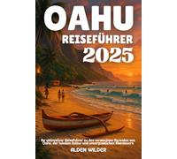 OAHU REISEFÜHRER 2025: Ihr ultimativer Reiseführer zu den versteckten Stränden von Oahu, der lokalen Kultur und unvergesslichen Abenteuern