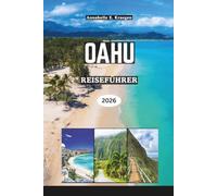 OAHU REISEFÜHRER 2026: Entdecken Sie jenseits von Waikiki die versteckten Strände, authentisches Inselleben, landschaftlich reizvolle Wanderungen, Essensplätze und Festivals auf Hawaii in den USA