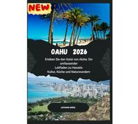 OAHU REISEFÜHRER 2026: Erleben Sie den Geist von Aloha: Einumfassender Leitfaden zu HawaiisKultur, Küche und Naturwundern.