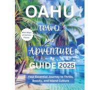 OAHU TRAVEL AND ADVENTURE GUIDE 2025: Your Essential Journey to Thrills, Beauty, and Island Culture