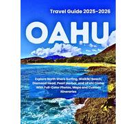 OAHU TRAVEL GUIDE 2025-2026: Explore North Shore Surfing, Waikīkī Beach, Diamond Head, Pearl Harbor, and Lēʻahi Crater With Full-Color Photos, Maps and Custom Itineraries
