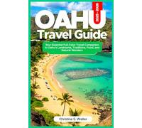 Oahu Travel Guide 2025-2026: Your Essential Full-Color Travel Companion to Oahu’s Landmarks, Traditions, Food, and Natural Wonders