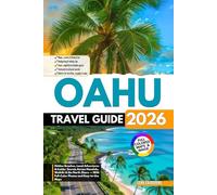 Oahu Travel Guide 2026: Hidden Beaches, Local Adventures & Insider Secrets Across Honolulu, Waikiki & the North Shore - With Full-Color Photos and Easy-to-Use Maps