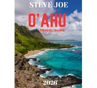 Oʻahu TRAVEL GUIDE 2026: Oahu: Where Island Energy Meets Endless Shores, Ancient Traditions Thrive, and Every Sunset Glows with the Spirit of Aloha
