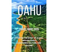 Oahu Travel Guide 2026: Uncover the Spirit of Aloha Through Oahu’s Landmarks, Culture, and Nature