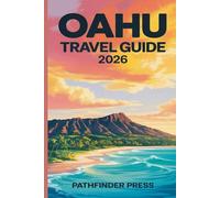 Oahu Travel Guide 2026: Where to Stay, Eat, and Explore on Hawai‘i’s Most Dynamic Island