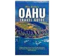 OAHU TRAVEL GUIDE: Uncover Top Oahu Attractions and Expert Hawaii Vacation Planning with the Ultimate Exploration Guide to Premier Beaches, Cultural ... Hidden Gems in Honolulu, Waikiki and Beyond