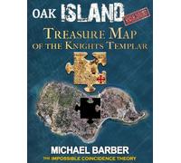 Oak Island Solved-Treasure Map of the Knights Templar: (The Impossible Coincidence Theory)