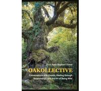 OAKOLLECTIVE: Conversations with Forests, Healing through Relationships, and the Art of Being Wild