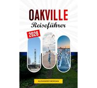 Oakville Reiseführer 2026: Entdecken Sie versteckte Schätze, historische Sehenswürdigkeiten, Reisetipps und unvergessliche Urlaubserlebnisse