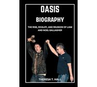 Oasis Biography: The Rise, Rivalry, And Reunion of Liam and Noel Gallagher