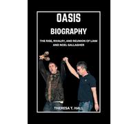 Oasis Biography: The Rise, Rivalry, And Reunion of Liam and Noel Gallagher