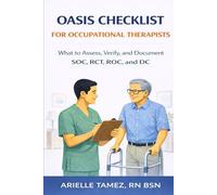 OASIS Checklist for Occupational Therapists: What to Assess, Verify, and Document at Start of Care, Recertification, Resumption of Care, and Discharge