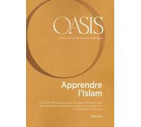 Oasis. Cristiani e musulmani nel mondo globale. Ediz. francese. Vol. 29: Apprendre l'Islam.