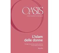 Oasis. Cristiani e musulmani nel mondo globale. Vol. 30: Islam delle donne. Teologhe, femministe e leader politiche: la voce delle musulmane, L'.