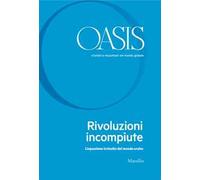 Oasis. Cristiani e musulmani nel mondo globale. Vol. 31: Rivoluzioni incompiute. L'equazione irrisolta del mondo arabo.