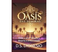 Oásis das Sombras: Onde o amor desafia o deserto e a eternidade