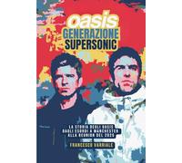 Oasis - Generazione Supersonic: La storia degli Oasis: dagli esordi a Manchester alla reunion del 2025