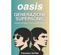 Oasis Generazione Supersonic: Una band. Due fratelli. Un sogno diventato leggenda.