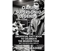 Oasis: Supersonic Legends: Unofficial Fact Book to Celebrate the Reunion Tour