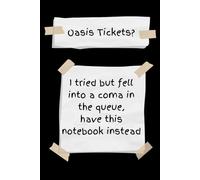 Oasis Tickets?: I tried but fell into a coma in the queue, have this notebook instead