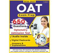OAT Exam Prep: 650 Questions with detailed rationales and complete domains coverage for Optometry Admission Test